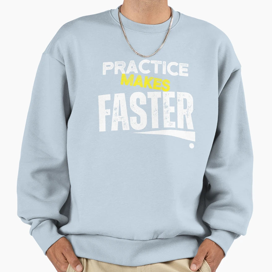 Practice Makes Faster Funny Sweatshirt - Streetwear Style Unisex - T-Shirt, Sweatshirt, Hoodie