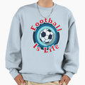 Football Is Life Sweatshirt - Unique Graphic for Adults - T-Shirt, Sweatshirt, Hoodie