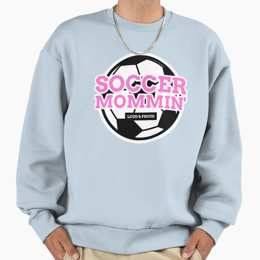 Soccer Mommin Loud Proud Sweatshirt - Fun Novelty Design for Adults - T-Shirt, Sweatshirt, Hoodie