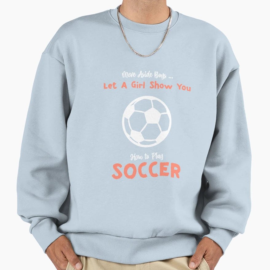 Move Aside Let Show You Soccer Sweatshirt - Casual Everyday Wear Men Women - T-Shirt, Sweatshirt, Hoodie
