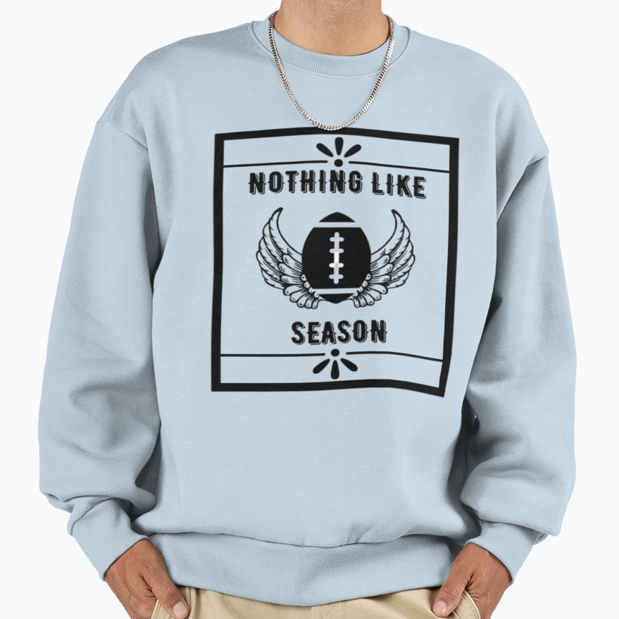 Nothing Like Football Season Sweatshirt - Casual Everyday Wear Unisex - T-Shirt, Sweatshirt, Hoodie