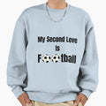 My Second Love Is Football Sweatshirt - Trendy Graphic Men Women - T-Shirt, Sweatshirt, Hoodie