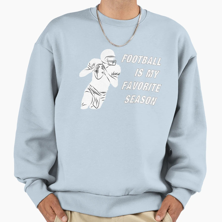 Football Is My Favorite Season Phrase Sweatshirt - Novelty Apparel Unisex - T-Shirt, Sweatshirt, Hoodie