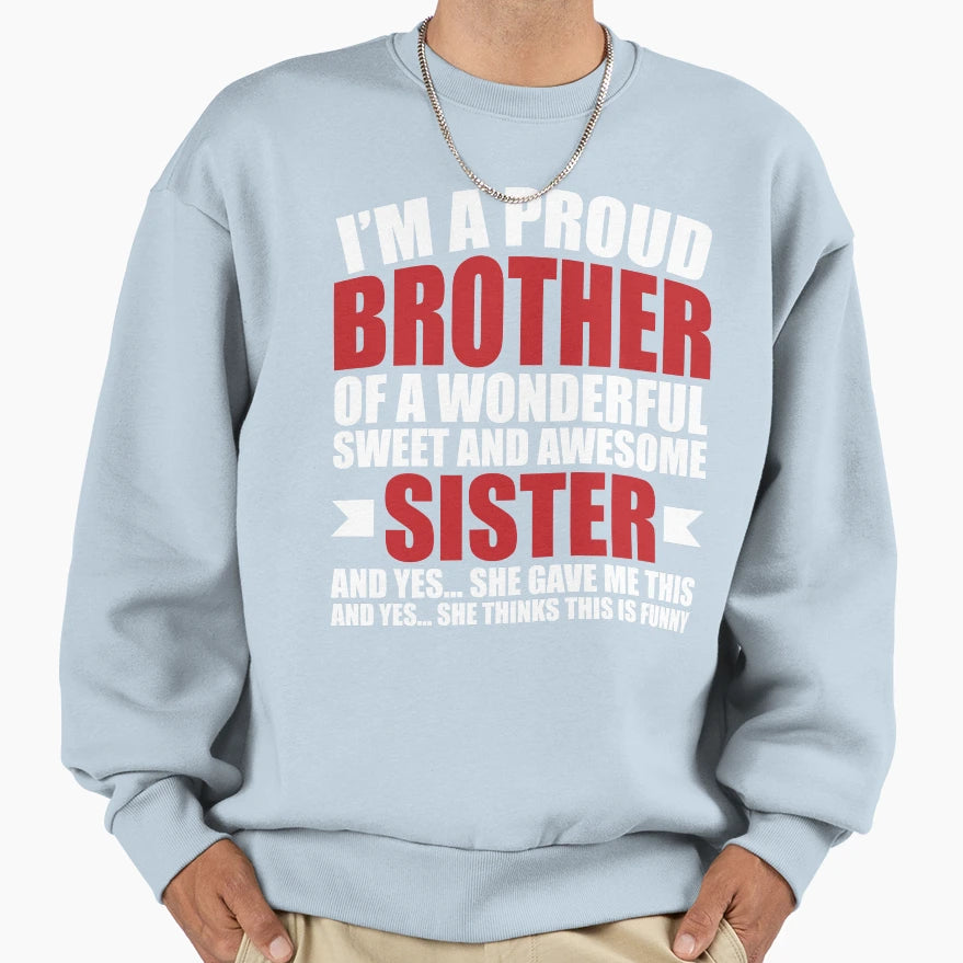 Humorous Proud Brother Im Proud Sweatshirt - Aesthetic Graphic Unisex - T-Shirt, Sweatshirt, Hoodie