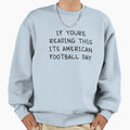 American Football Day Sweatshirt - Casual Everyday Wear for Adults - T-Shirt, Sweatshirt, Hoodie