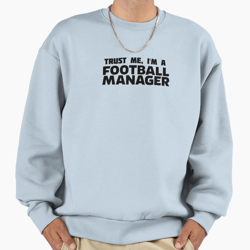 Trust Me Im Football Manager Sweatshirt - Casual Everyday Wear for Adults - T-Shirt, Sweatshirt, Hoodie