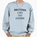 Brother Like No Other Sweatshirt - Streetwear Style Unisex - T-Shirt, Sweatshirt, Hoodie