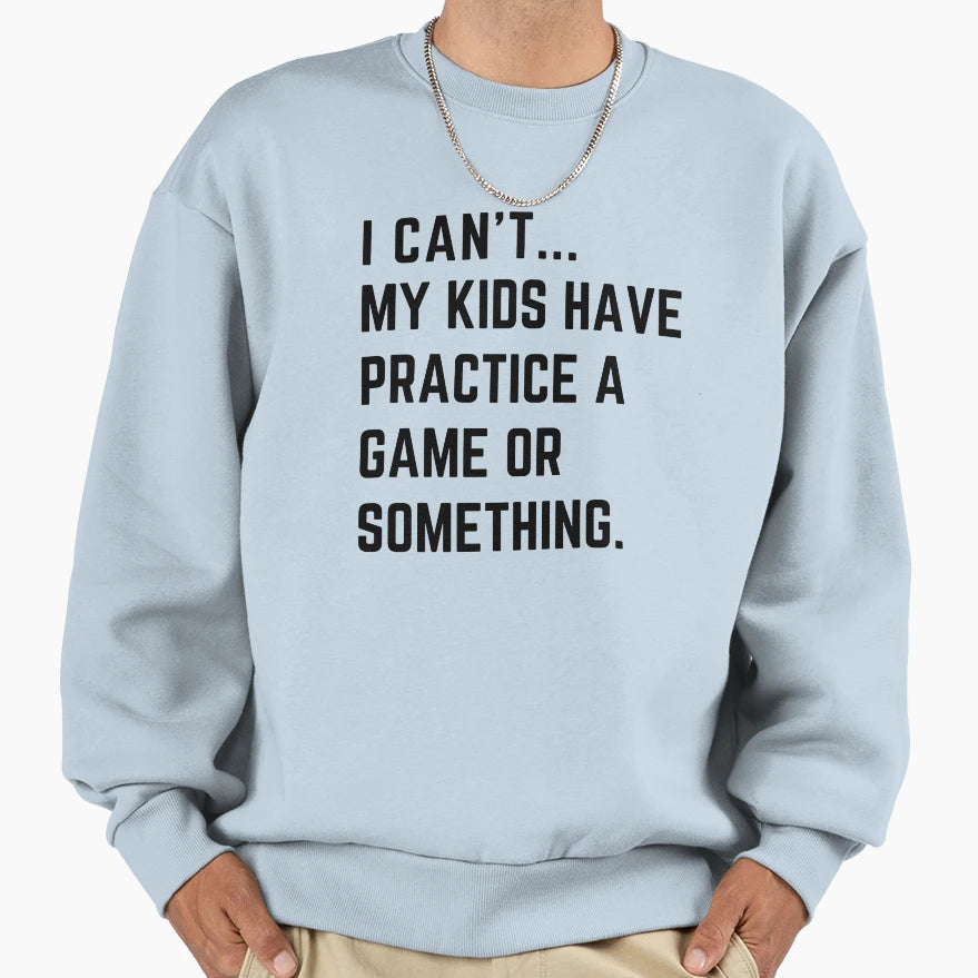 I Cant My Have Practice Game Or Sweatshirt - Aesthetic Graphic for Adults - T-Shirt, Sweatshirt, Hoodie