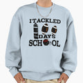 I Tackled 100Days School Sweatshirt - Aesthetic Graphic Men Women - T-Shirt, Sweatshirt, Hoodie