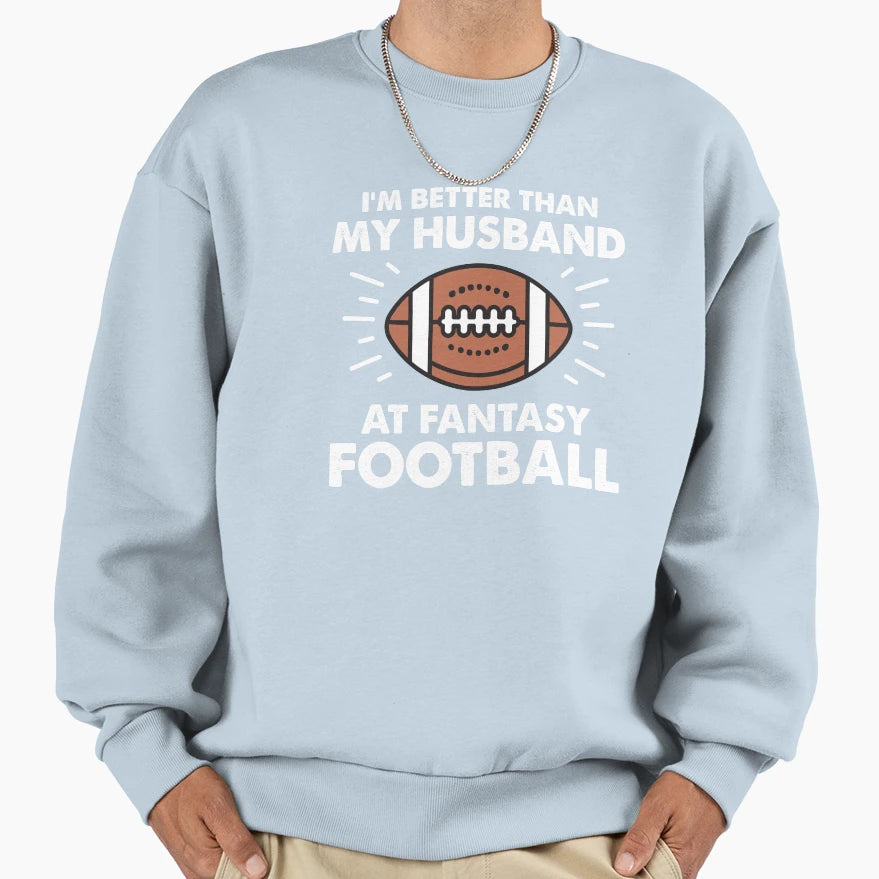 Im Better Than My Husband Sweatshirt - Casual Everyday Wear Men Women - T-Shirt, Sweatshirt, Hoodie