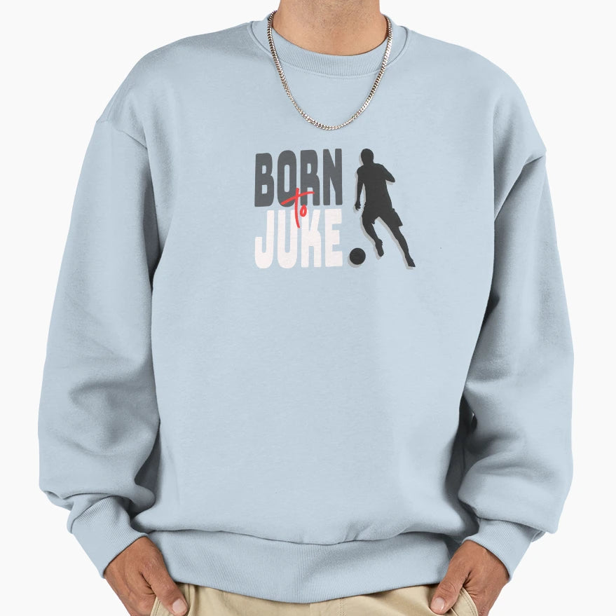 Soccer Born To Juke Sweatshirt - Graphic Print for Adults - T-Shirt, Sweatshirt, Hoodie
