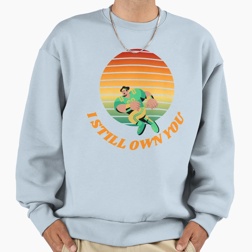 I Still Own You Sweatshirt - Aesthetic Graphic for Adults - T-Shirt, Sweatshirt, Hoodie