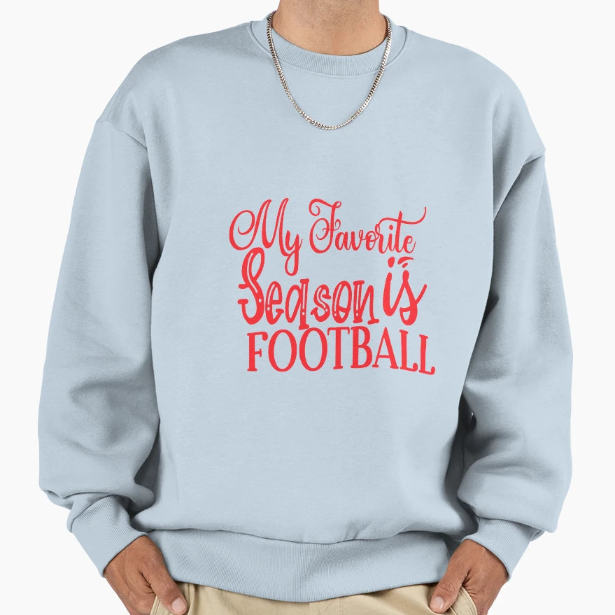 My Favorite Season Is Football Funny T-Shirt - Fun Novelty Design Unisex - T-Shirt, Sweatshirt, Hoodie