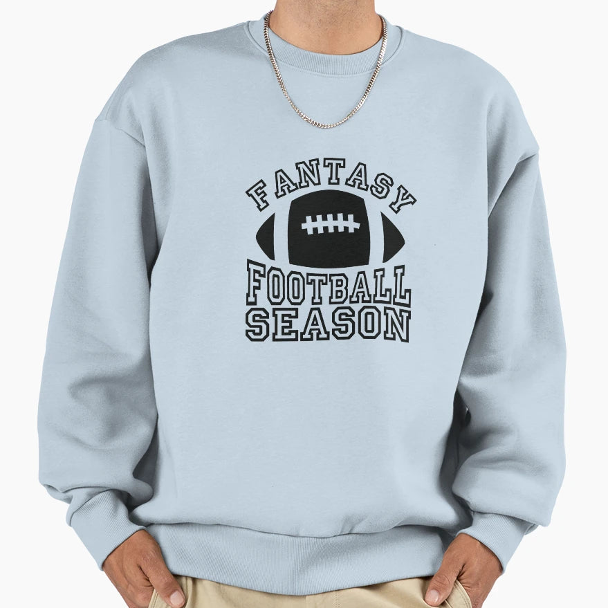 Fantasy Football Season Sweatshirt - Streetwear Style Men Women - T-Shirt, Sweatshirt, Hoodie