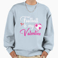 Football Is My Valentine Sweatshirt - Aesthetic Graphic Unisex - T-Shirt, Sweatshirt, Hoodie