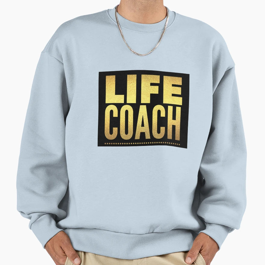 Life Coach Sweatshirt - Novelty Apparel Men Women - T-Shirt, Sweatshirt, Hoodie