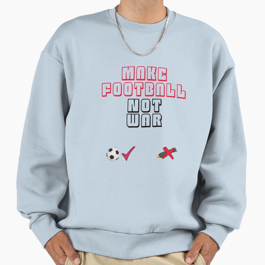 Make Football Not War Sports Sweatshirt - Unique Graphic Unisex - T-Shirt, Sweatshirt, Hoodie