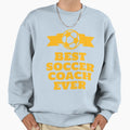 Best Soccer Coach Ever Sweatshirt - Unique Graphic for Adults - T-Shirt, Sweatshirt, Hoodie