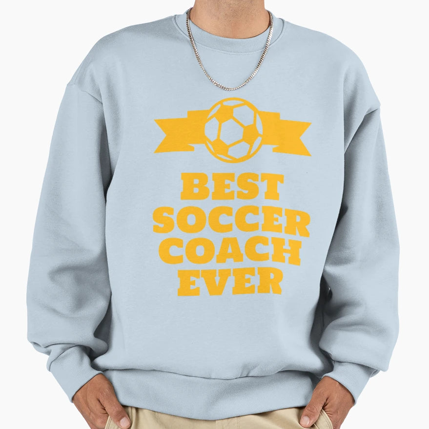 Best Soccer Coach Ever Sweatshirt - Unique Graphic for Adults - T-Shirt, Sweatshirt, Hoodie