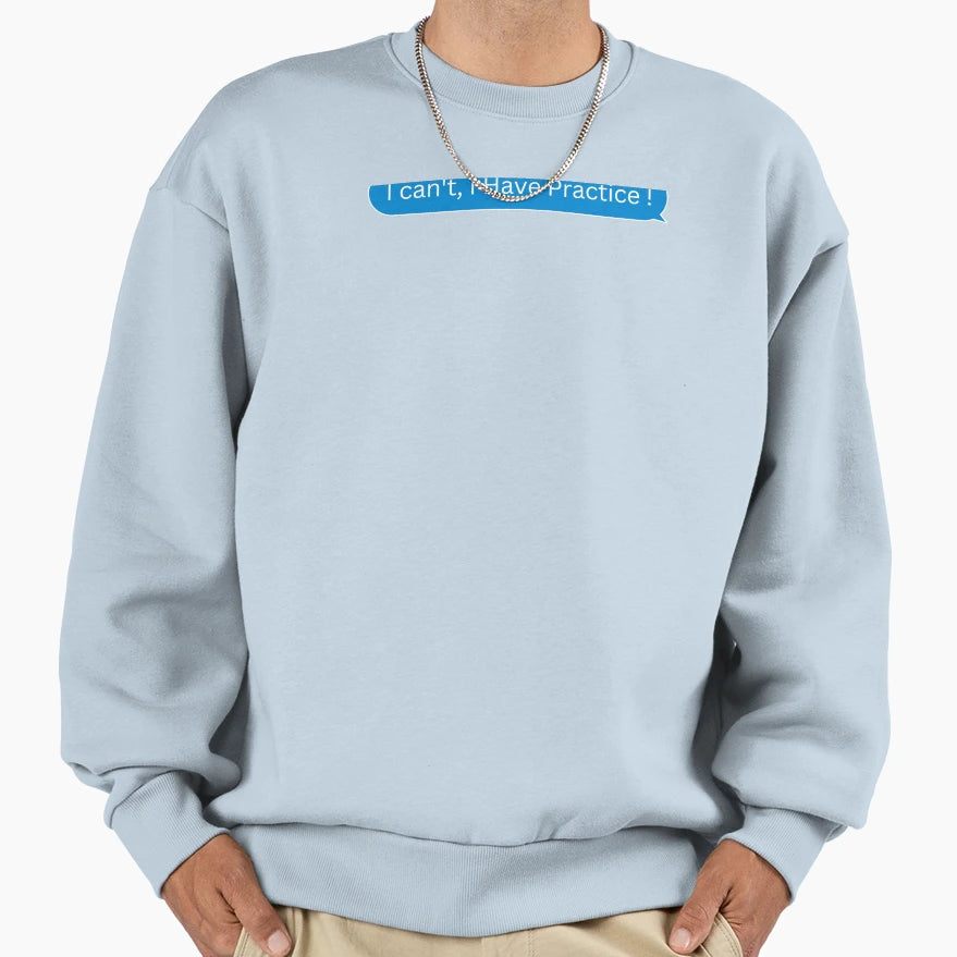 I Cant I Have Practice Sweatshirt - Graphic Print for Adults - T-Shirt, Sweatshirt, Hoodie