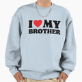 I Love My Brother Sweatshirt - Minimalist Print Unisex - T-Shirt, Sweatshirt, Hoodie