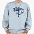 Futbol Is Lif Life Sweatshirt - Unique Graphic Unisex - T-Shirt, Sweatshirt, Hoodie