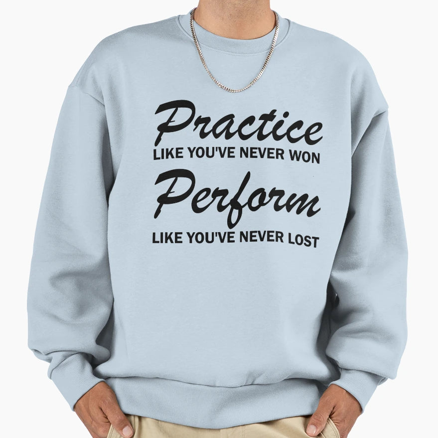 Practice And Perform Sweatshirt - Unique Graphic Men Women - T-Shirt, Sweatshirt, Hoodie