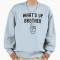 Whats Up Brother Sweatshirt - Minimalist Print Unisex - T-Shirt, Sweatshirt, Hoodie