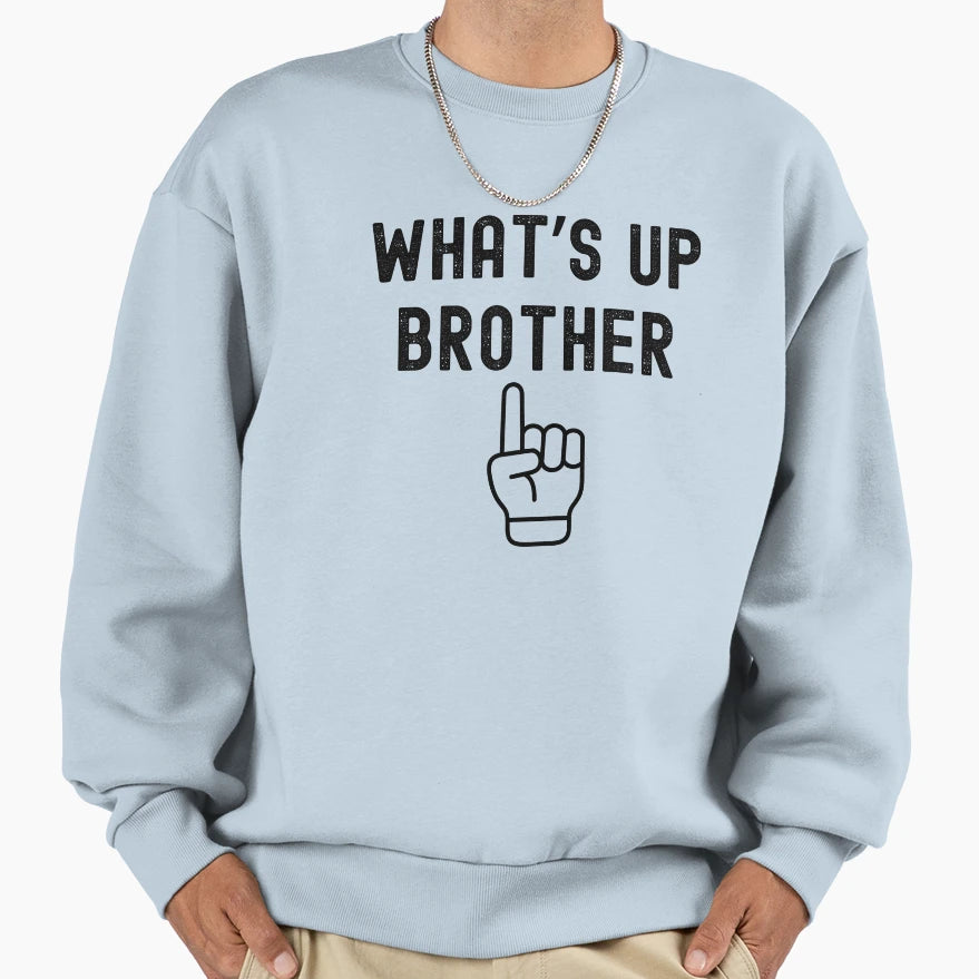 Whats Up Brother Sweatshirt - Minimalist Print Unisex - T-Shirt, Sweatshirt, Hoodie