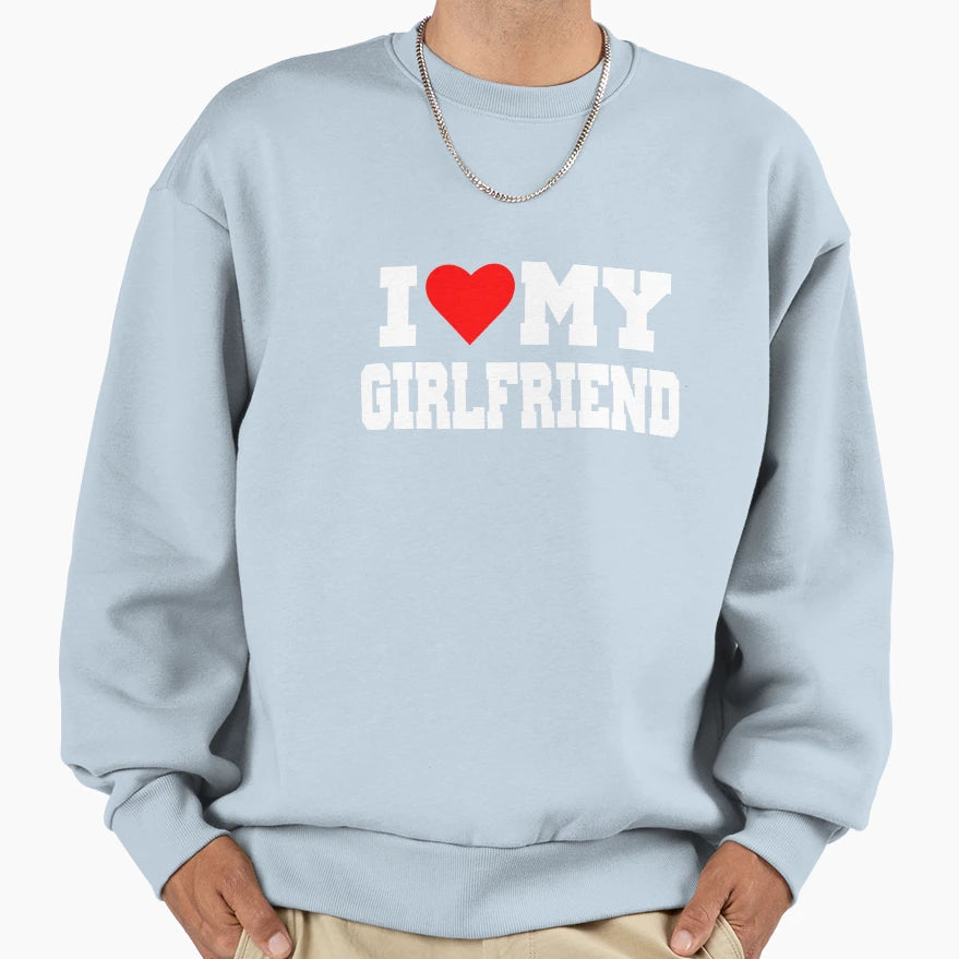 I Love My Girlfriend Sweatshirt - Unique Graphic Unisex - T-Shirt, Sweatshirt, Hoodie