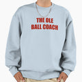 Ole Ball Coach Sweatshirt - Unique Graphic Unisex - T-Shirt, Sweatshirt, Hoodie
