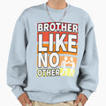 Brother Like No Other Sweatshirt - Casual Everyday Wear for Adults - T-Shirt, Sweatshirt, Hoodie