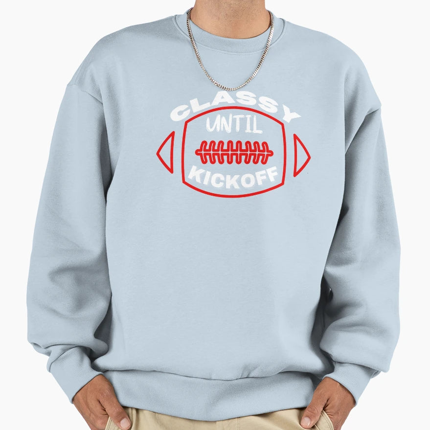 Classy Until Kickoff Sweatshirt - Novelty Apparel Men Women - T-Shirt, Sweatshirt, Hoodie