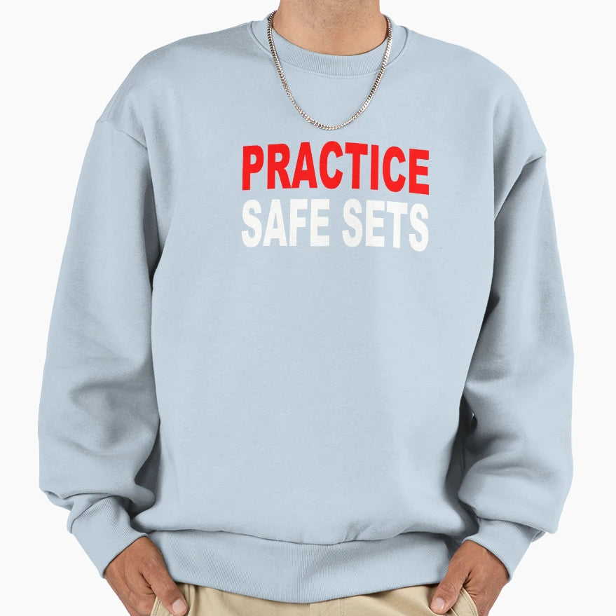 Practice Safe Sets Sweatshirt - Novelty Apparel Unisex - T-Shirt, Sweatshirt, Hoodie