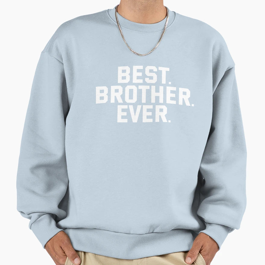 Best Bro Ever Best Brother Ever Sweatshirt - Fun Novelty Design Unisex - T-Shirt, Sweatshirt, Hoodie