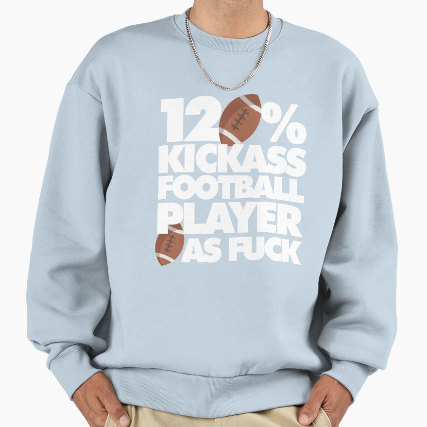 120 Kickass Football Player Af Sweatshirt - Casual Everyday Wear Men Women - T-Shirt, Sweatshirt, Hoodie