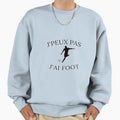 Jpeux Pas J Ai Foot Player Sweatshirt - Novelty Apparel Unisex - T-Shirt, Sweatshirt, Hoodie