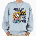 Just Be Who God Made You To Be Soccer Sweatshirt - Custom Art Print Unisex - T-Shirt, Sweatshirt, Hoodie