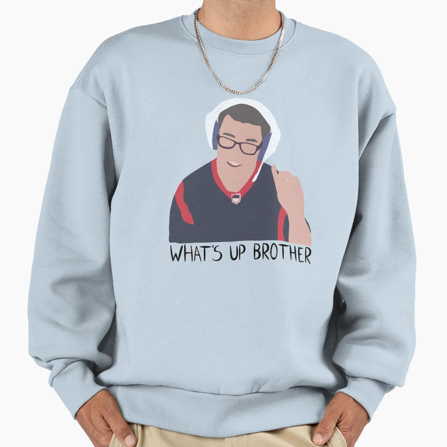 Whats Up Brother Sweatshirt - Casual Everyday Wear Men Women - T-Shirt, Sweatshirt, Hoodie