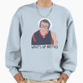Whats Up Brother Sweatshirt - Casual Everyday Wear Men Women - T-Shirt, Sweatshirt, Hoodie