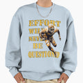 American Football Effort Will Never Sweatshirt - Aesthetic Graphic Unisex - T-Shirt, Sweatshirt, Hoodie