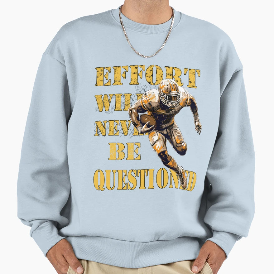American Football Effort Will Never Sweatshirt - Aesthetic Graphic Unisex - T-Shirt, Sweatshirt, Hoodie