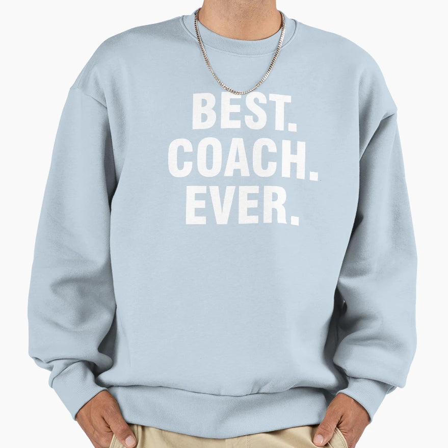 Best Coach Ever Sweatshirt - Streetwear Style for Adults - T-Shirt, Sweatshirt, Hoodie