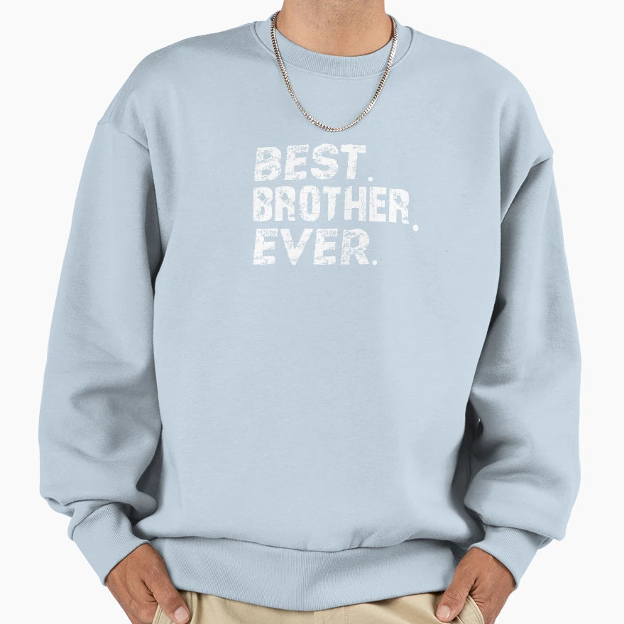 Best Brother Ever Sweatshirt - Trendy Graphic Unisex - T-Shirt, Sweatshirt, Hoodie
