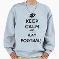 Keep Calm And Play Football Sweatshirt - Minimalist Print for Adults - T-Shirt, Sweatshirt, Hoodie