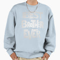 Brother Best Brother Ever T-Shirt - Fun Novelty Design Men Women - T-Shirt, Sweatshirt, Hoodie