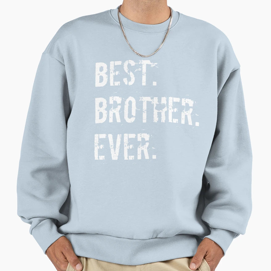 Best Brother Ever Great Fathers Sweatshirt - Custom Art Print Unisex - T-Shirt, Sweatshirt, Hoodie