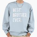 Best Brother Ever Great Fathers Sweatshirt - Custom Art Print Unisex - T-Shirt, Sweatshirt, Hoodie