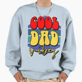 Dad Vibes Stylish Fathers Day Sweatshirt - Casual Everyday Wear Unisex - T-Shirt, Sweatshirt, Hoodie