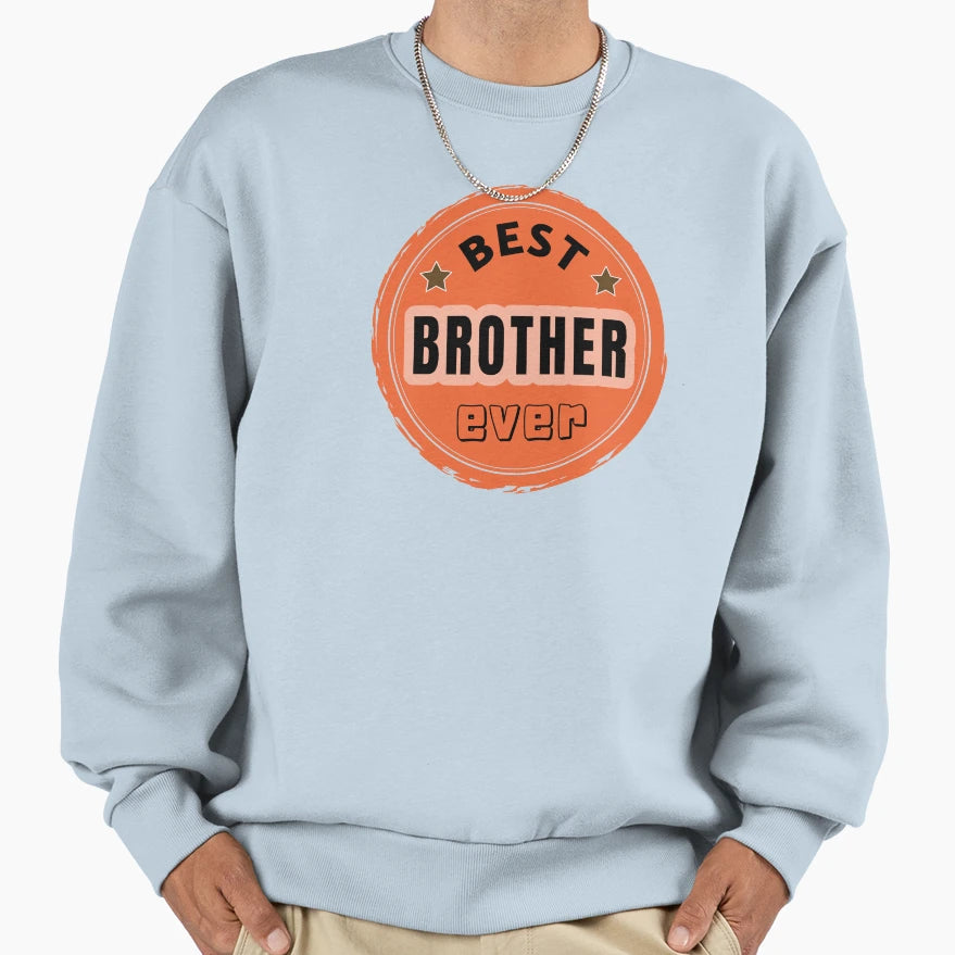 Best Brother Ever Family Member Sweatshirt - Custom Art Print Men Women - T-Shirt, Sweatshirt, Hoodie